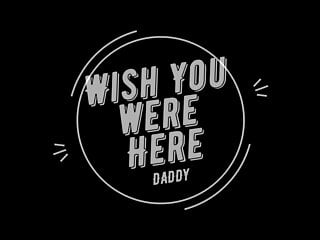 Wish you were here Daddy Trailer 