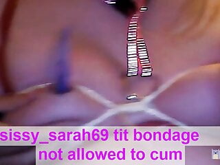 Sissy sarah tit bondage not allowed to cum