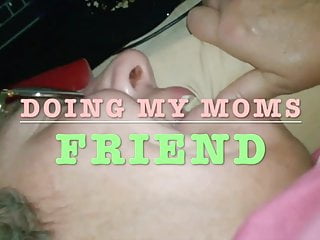 You Mom, Mature, My Moms Friend, Friend