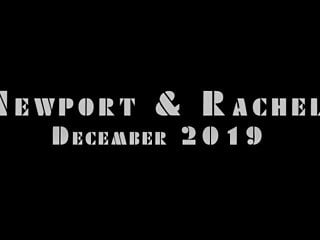 Newport &amp; Rachel - December 2019