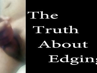 The truth about edging...