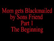 Mom Blackmailed By Sons Friend 