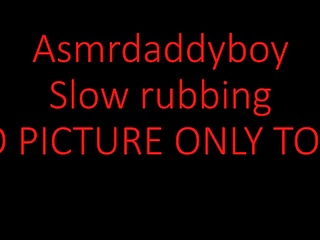 Asmr daddy boy slow rubbing