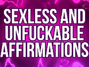 Sexless & Unfuckable Affirmations for Pussy Free Rejects