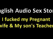 English Audio Sex Story - I Fucked My Pregnant Wife & My Stepson's Teacher - Erotic Audio Story